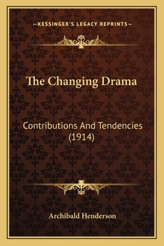 Paperback The Changing Drama: Contributions And Tendencies (1914) Book