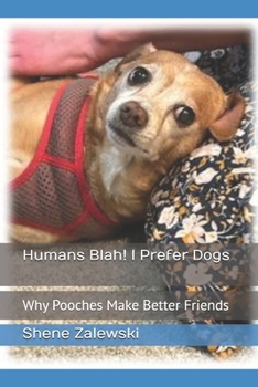Paperback Humans Blah! I Prefer Dogs: Why Pooches Make Better Friends Book