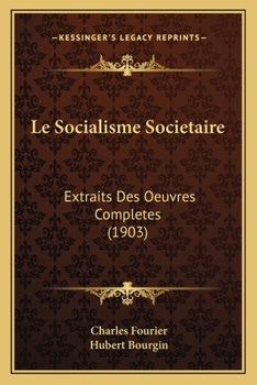 Paperback Le Socialisme Societaire: Extraits Des Oeuvres Completes (1903) [French] Book