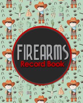 Firearms Record Book: Acquisition And Disposition Record Book, Personal Firearms Record Book, Firearms Inventory Book, Gun Ownership, Cute Cowboys Cover