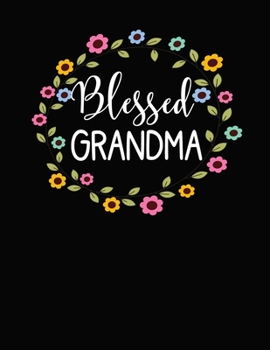 Blessed Grandma : 8. 5x11 Notebook 100 Blank Lined Pages Flower Wreath Grandma Gift Grandma Notebook Pretty Grandma Gifts Floral Design