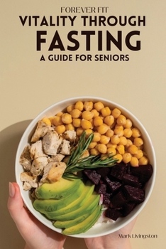 Paperback Forever Fit: Vitality Through Fasting A Guide for Seniors Book