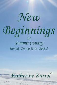 New Beginnings in Summit County - Book #3 of the Summit County