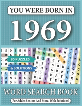 You Were Born In 1969: Word Search Book: 85 Puzzles & Solutions - Word Search Book For Adults And All Puzzles Fans