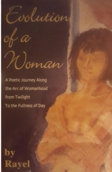 Evolution Of A Woman: A Poetic Journey Along The Arc of Womanhood from Twilight To The Fullness of Day
