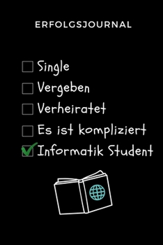 Paperback Erfolgsjournal Single Vergeben Verheiratet Es Ist Kompliziert Informatik Student: A5 Geschenkbuch ERFOLGSJOURNAL 2020 f?r Informatik Studenten - Progr [German] Book