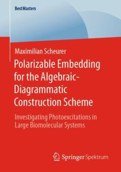 Paperback Polarizable Embedding for the Algebraic-Diagrammatic Construction Scheme: Investigating Photoexcitations in Large Biomolecular Systems Book