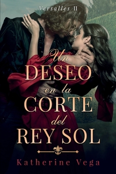Un deseo en la corte del Rey Sol: La más indomable de las damas. El más temido de los mosqueteros. Y un romance que hará arder Versalles. (Spanish Edition) - Book #2 of the Versalles