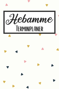 Hebamme Terminplaner: Hebamme Kalender 2019 2020 | Terminkalender A5, Hebamme Planer & Notizbuch (German Edition)