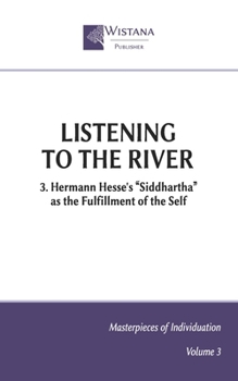 Listening to the River: 3. Hermann Hesse's “Siddhartha” as the Fulfillment of the Self