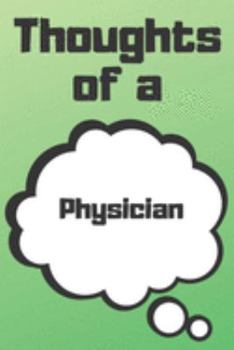 Thoughts of a Physician: Physician Career School Graduation Gift Journal / Notebook / Diary / Unique Greeting Card Alternative