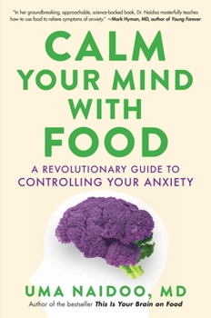 Hardcover Calm Your Mind with Food: A Revolutionary Guide to Controlling Your Anxiety Book