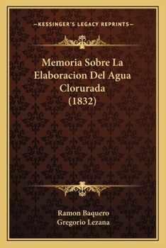 Paperback Memoria Sobre La Elaboracion Del Agua Clorurada (1832) [Spanish] Book