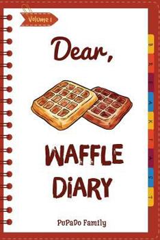 Paperback Dear, Waffle Diary: Make An Awesome Month With 30 Best Waffle Recipes! (Waffle Cookbook, Waffle Maker Cookbook, Waffle Recipe Book, Pancak Book