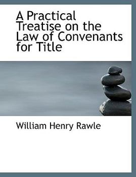 A Practical Treatise on the Law of Convenants for Title