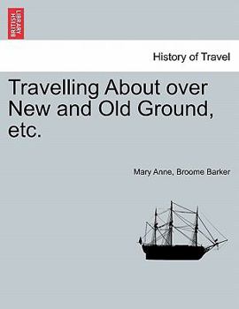 Paperback Travelling about Over New and Old Ground, Etc. Book