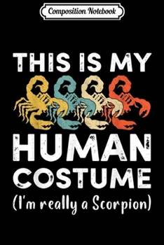 Composition Notebook: This My Human Costume I'm Really A Scorpion Halloween  Journal/Notebook Blank Lined Ruled 6x9 100 Pages