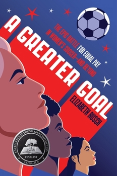 Hardcover A Greater Goal: The Epic Battle for Equal Pay in Women's Soccer-And Beyond Book