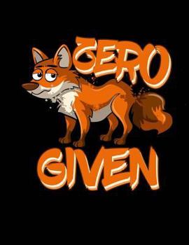 Zero Fox Given Notebook - College Ruled : 200 Pages 8. 5 X 11 School Teacher Student Funny Quote Pun Gag Gift