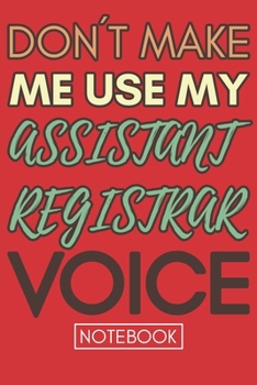 Paperback Don't Make Me Use My Assistant Registrar Voice: Retro Gift Funny Lined Notebook Book