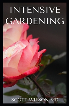 Paperback Intensive Gardening: All You Need To Know About Pesticide-Free Methods For Restoring Soil Nutrients Book