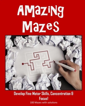 Paperback Amazing Mazes - Develop Fine Motor Skills, Concentration & Focus: 100 Mazes with Solutions: Maze Book for Kids 3-5, 6-8 Book