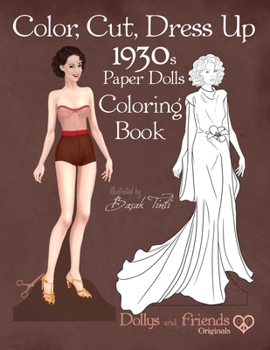 Paperback Color, Cut, Dress Up 1930s Paper Dolls Coloring Book, Dollys and Friends Originals: Vintage Fashion History Paper Doll Collection, Adult Coloring Page Book