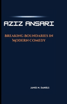 AZIZ ANSARI: Breaking Boundaries in Modern Comedy