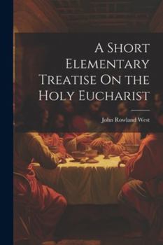 Paperback A Short Elementary Treatise On the Holy Eucharist Book