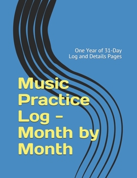 Paperback Music Practice Log - Month by Month: One Year of 31-Day Log and Details Pages Book