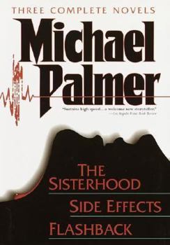 Hardcover Michael Palmer: Three Complete Novels: The Sisterhood; Side Effects; Flashback Book