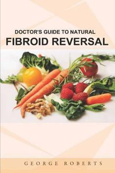 Paperback Fibroid Reversal: Doctor's Guide to Natural Remedies Book