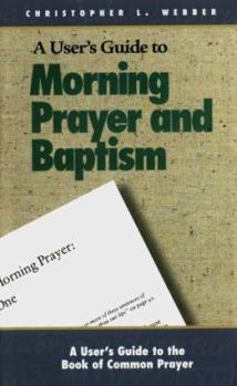 Paperback A User's Guide to the Book of Common Prayer: Morning Prayer I and II and Holy Baptism Book