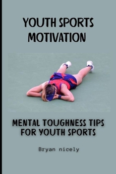 Paperback Youth sports motivation: Mental toughness tips for youth sports Book