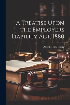 Paperback A Treatise Upon the Employers Liability Act, 1880 Book