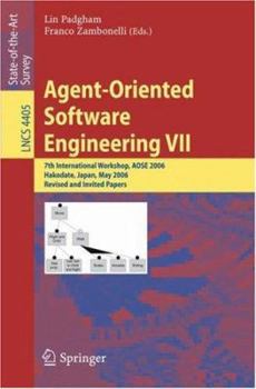Paperback Agent-Oriented Software Engineering VII: 7th International Workshop, Aose 2006, Hakodate, Japan, May 8, 2006, Revised and Invited Papers Book