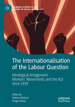 Paperback The Internationalisation of the Labour Question: Ideological Antagonism, Workers' Movements and the ILO Since 1919 Book