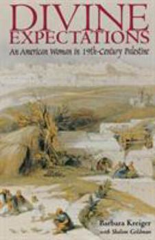 Paperback Divine Expectations: An American Woman In Nineteenth-Century Palestine Book