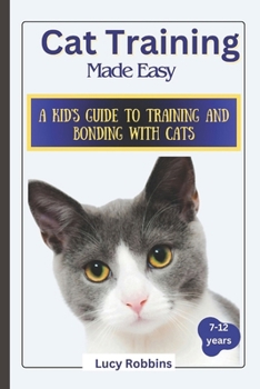 Paperback Cat Training Made Easy: A Kid's Guide to Training and Bonding with Cats Book