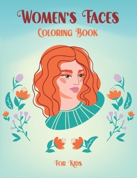 Women's Faces Coloring Book for Kids: A Perfect Fun Coloring Book with cute women Coloring Pages For Toddlers and Preschoolers, Boys & Girls