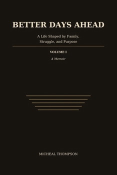 Better Days Ahead: Life Shaped by Family, Struggle, and Purpose