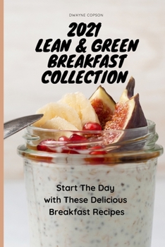 2021 Lean & Green Breakfast Collection: Start the Day with These Delicious Breakfast Recipes