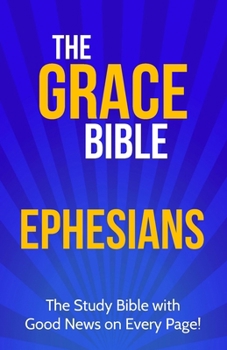 The Grace Bible: Ephesians - Book #5 of the Grace Bible