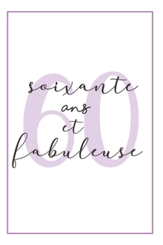 Anniversaire 60 Ans Pour Elle: Carnet De Notes, Idée Cadeau Pratique Et Original Pour Célébrer L´anniversaire De Sa Femme, Sa Copine, Sa Soeur, Sa ... Mamie Ou Sa Meilleure Amie (French Edition)