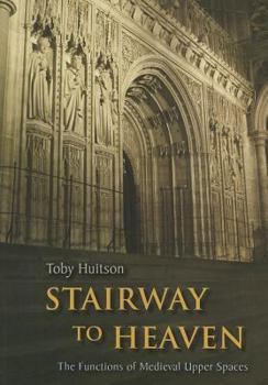 Paperback Stairway to Heaven: The Functions of Medieval Upper Spaces Book