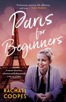 Paperback Paris for Beginners: A memoir about love, adventure and finding yourself in the City of Llghts Book