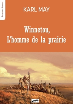 Winnetou L’homme de la prairie (French Edition)