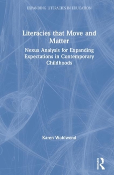 Hardcover Literacies that Move and Matter: Nexus Analysis for Contemporary Childhoods Book