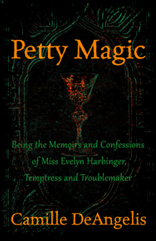 Paperback Petty Magic: Being the Memoirs and Confessions of Miss Evelyn Harbinger, Temptress and Troublemaker Book