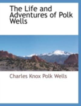 Paperback The Life and Adventures of Polk Wells Book